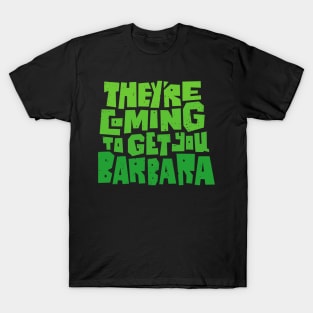 They're Coming to Get You Barbara T-Shirt